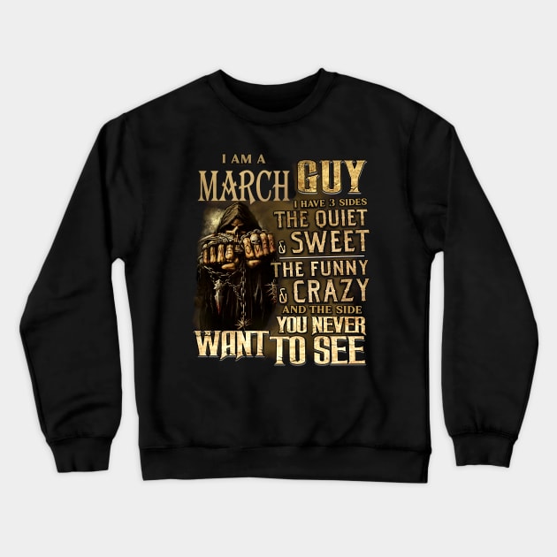 Death I Am A March Guy I Have 3 Sides The Quiet & Sweet Crewneck Sweatshirt by trainerunderline